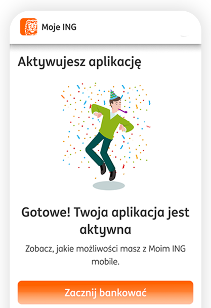 Ekran końcowy aktywacji aplikacji. Gotowe, Twoja aplikacja jest aktywna! Zobacz jak wiele możliwości masz z Moim ING mobile. Poniżej przycisk zacznij bankować